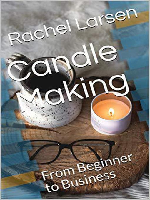 Title details for Candle Making by Rachel Larsen - Wait list